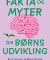 Fakta og myter om børns udvikling. Ny bog om emnet fra forfatterne Trine Sonne og Toril S. Jensen.